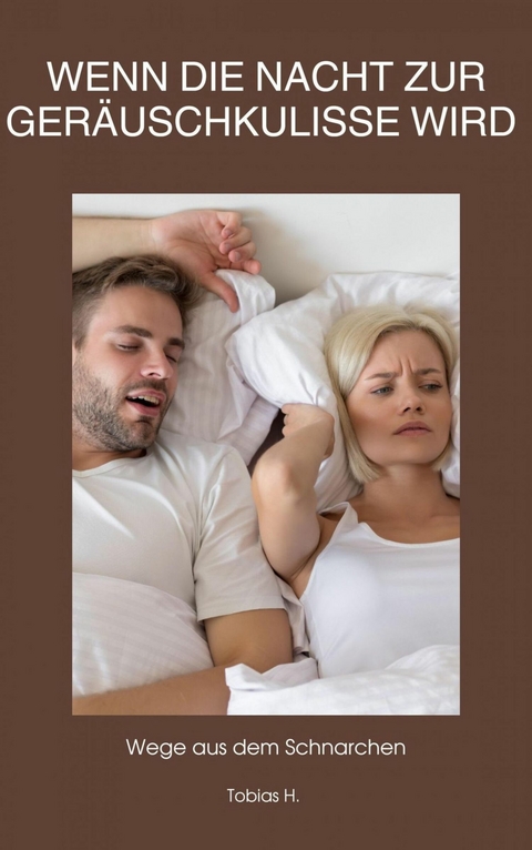 Wenn die Nacht zur Ger&auml;uschkulisse wird: Wege aus dem Schnarchen - Tobias Hopfm&uuml;ller