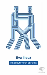 Die Zukunft der Gef&uuml;hle - Eva Illouz