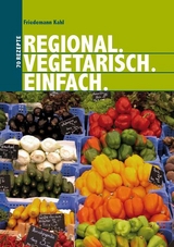 Regional. Vegetarisch. Einfach - Friedemann Kahl