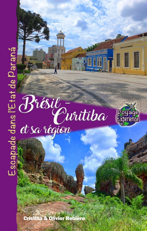 Br&eacute;sil - Curitiba et sa r&eacute;gion -  Cristina Rebiere,  Olivier Rebiere