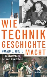 Wie Technik Geschichte macht - Ronald D. Gerste