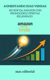 Aumentando Suas Vendas no KDP da Amazon com Promo&ccedil;&otilde;es e Ofertas Rel&acirc;mpago - 
