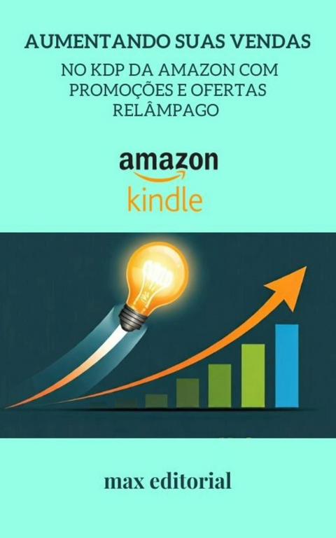 Aumentando Suas Vendas no KDP da Amazon com Promo&ccedil;&otilde;es e Ofertas Rel&acirc;mpago - 
