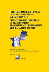 France-Allemagne au XX e si&egrave;cle &ndash; La production de savoir sur l&rsquo;Autre (Vol. 1)- Deutschland und Frankreich im 20. Jahrhundert &ndash; Akademische Wissensproduktion &uuml;ber das andere Land (Bd. 1) - 