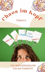 Chaos im Kopf - ein &Uuml;berlebensguide f&uuml;r die Pupert&auml;t - Tobias Hopfm&uuml;ller