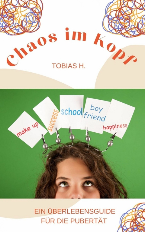 Chaos im Kopf - ein &Uuml;berlebensguide f&uuml;r die Pupert&auml;t - Tobias Hopfm&uuml;ller