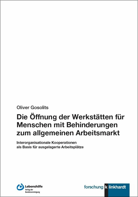 Die &Ouml;ffnung der Werkst&auml;tten f&uuml;r Menschen mit Behinderungen zum allgemeinen Arbeitsmarkt -  Oliver Gosolits