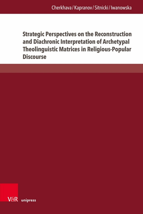 Strategic Perspectives on the Reconstruction and Diachronic Interpretation of Archetypal Theolinguistic Matrices in Religious-Popular Discourse - Olesya Cherkhava, Yan Kapranov, Maksym W. Sitnicki, Bożena Iwanowska