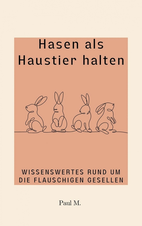 Hasen als Haustier halten - Paul M.