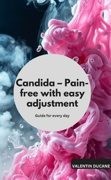 Candida &ndash; Pain-free with easy adjustment Guide for every day - Valentin Ducane