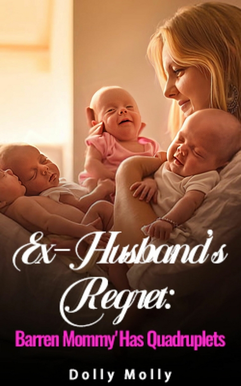 Ex-Husband's Regret:Barren Mommy Has Quadruplets -  Dolly Molly