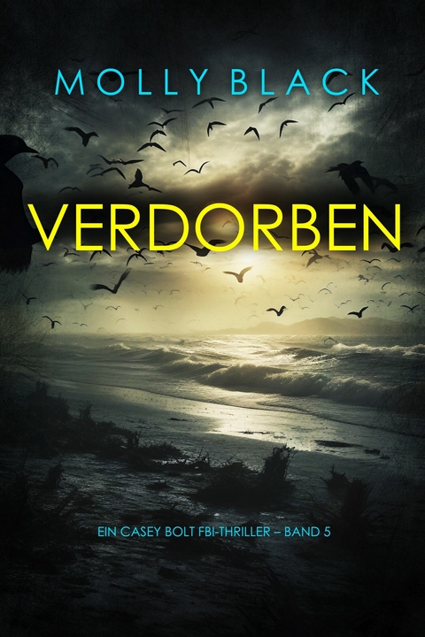 Verdorben (Ein Casey Bolt FBI-Thriller &ndash; Band 5) - Molly Black