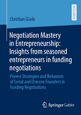 Negotiation Mastery in Entrepreneurship: Insights from seasoned entrepreneurs in funding negotiations -  Christian Glade