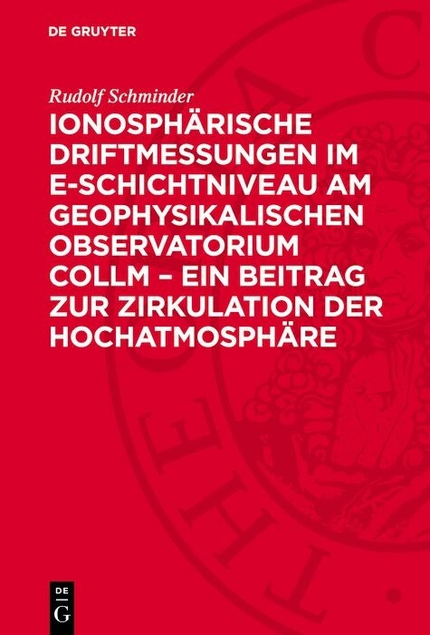 Ionosphärische Driftmessungen im E-Schichtniveau am Geophysikalischen Observatorium Collm – ein Beitrag zur Zirkulation der Hochatmosphäre - Rudolf Schminder