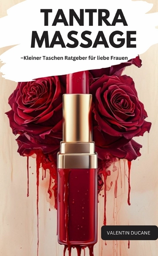 TANTRA MASSAGE –Kleiner Taschen Ratgeber für liebe Frauen