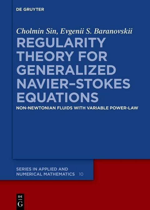 Regularity Theory for Generalized Navier-Stokes Equations -  Cholmin Sin,  Evgenii S. Baranovskii