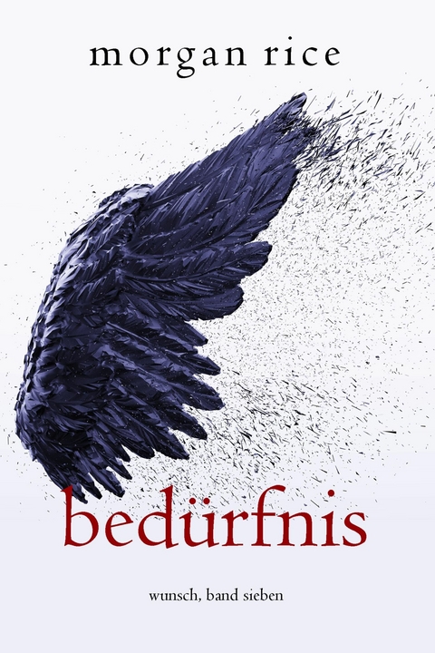Bed&uuml;rfnis (Wunsch, Band Sieben) - Morgan Rice