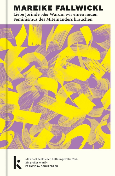 Liebe Jorinde oder Warum wir einen neuen Feminismus des Miteinanders brauchen - Mareike Fallwickl