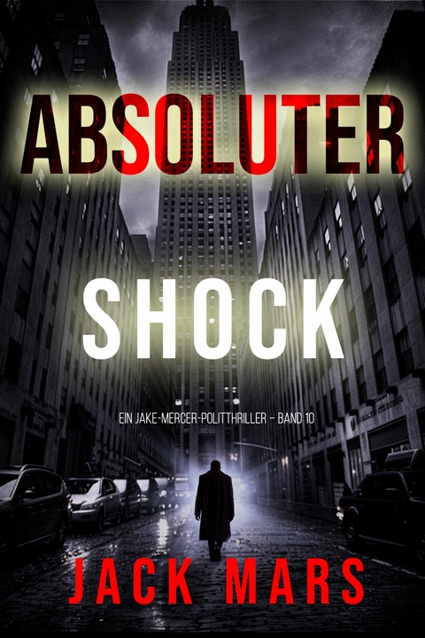 Absoluter Schock (Ein Jake-Mercer-Politthriller &ndash; Band 10) - Jack Mars