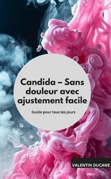 Candida &ndash; Sans douleur avec ajustement facile Guide pour tous les jours - Valentin Ducane