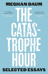 THE CATASTROPHE HOUR - Meghan Daum