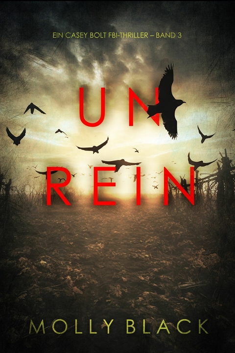 Unrein (Ein Casey Bolt FBI-Thriller &ndash; Band 3) - Molly Black