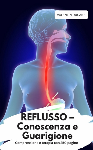 REFLUSSO – Conoscenza e Guarigione Comprensione e terapia con 250 pagine