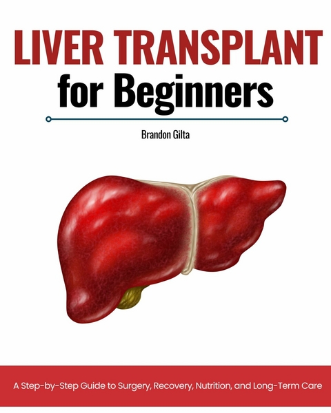 Liver Transplant for Beginners -  Brandon Gilta