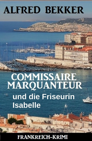 Commissaire Marquanteur und die Friseurin Isabelle: Frankreich Krimi