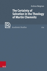 The Certainty of Salvation in the Theology of Martin Chemnitz - Andreas Bergman