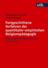 Fortgeschrittene Verfahren der quantitativ-empirischen Religionspädagogik - Alexander Unser, Ulrich Riegel