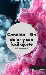 Candida &ndash; Sin dolor y con f&aacute;cil ajuste Gu&iacute;a para cada d&iacute;a - Valentin Ducane