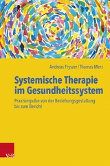 Systemische Therapie im Gesundheitssystem -  Andreas Fryszer,  Thomas Merz