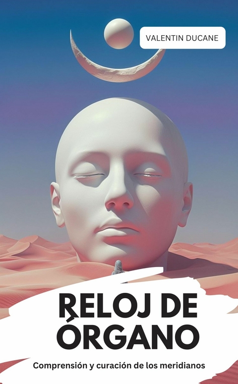 RELOJ DE &Oacute;RGANO Comprensi&oacute;n y curaci&oacute;n de los meridianos - Valentin Ducane