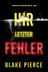 Ihr letzter Fehler (Ein Rachel Gift FBI-Suspense-Thriller &ndash; Band 7) - Blake Pierce