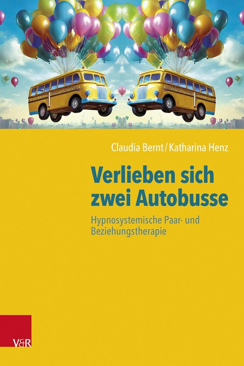 Verlieben sich zwei Autobusse: Hypnosystemische Paar- und Beziehungstherapie - Claudia Bernt, Katharina Henz