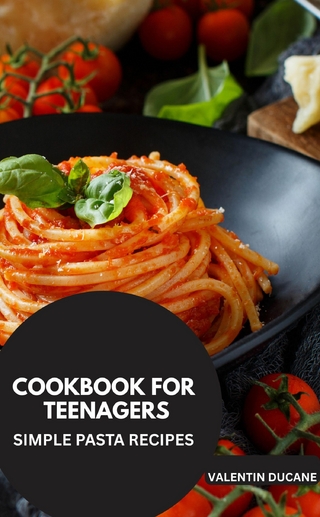 COOKBOOK FOR TEENAGERS -SIMPLE PASTA RECIPES