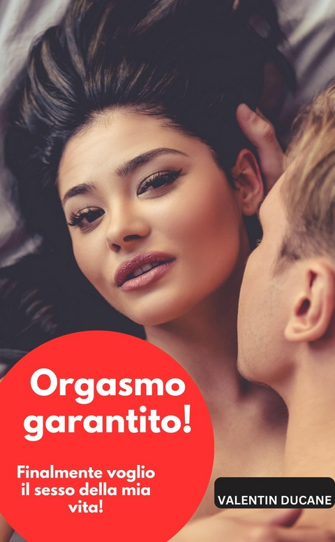Orgasmo garantito! Finalmente voglio il sesso della mia vita! - Valentin Ducane