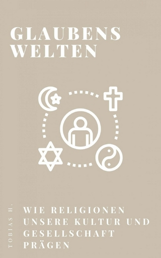Glaubenswelten - wie Religionen unsere Kultur und Gesellschaft prägen