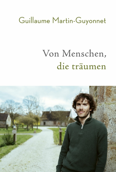Von Menschen, die tr&auml;umen - Guillaume Martin-Guyonnet
