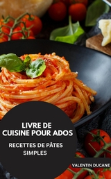 LIVRE DE CUISINE POUR ADOS -RECETTES DE P&Acirc;TES SIMPLES - Valentin Ducane