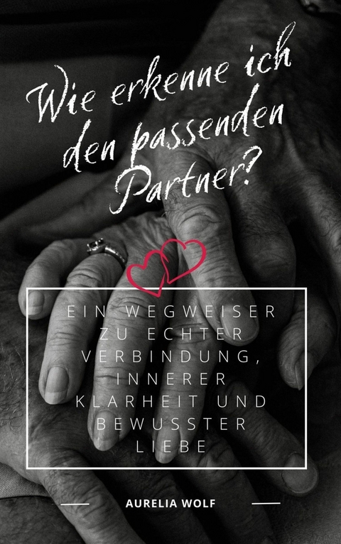 Wie erkenne ich den passenden Partner? - Aurelia Wolf