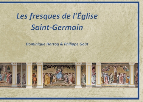 Les fresques de l'&Eacute;glise Saint-Germain - Philippe Go&ucirc;t, Dominique Hartog