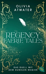 Regency Faerie Tales &ndash; Das Duell mit dem dunklen Magier - Olivia Atwater