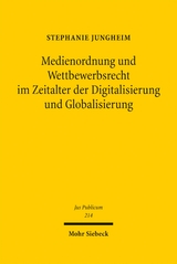 Medienordnung und Wettbewerbsrecht im Zeitalter der Digitalisierung und Globalisierung - Stephanie Jungheim