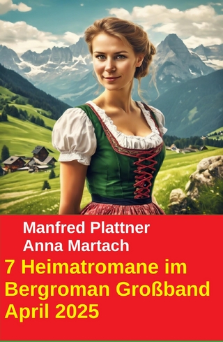 7 Heimatromane im Bergroman Großband April 2025