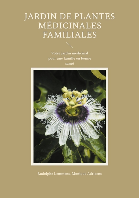 Jardin de plantes m&eacute;dicinales familiales - Rudolphe Lemmens, Monique Adriaens