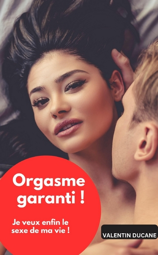 Orgasme garanti ! Je veux enfin le sexe de ma vie !