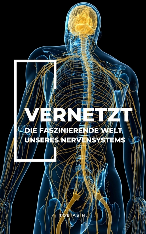 Vernetzt - Die faszinierende Welt unseres Nervensystems - Tobias Hopfm&uuml;ller
