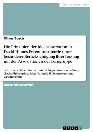 Die Prinzipien der Ideenassoziation in David Humes Erkenntnistheorie unter besonderer Berücksichtigung ihrer Passung mit den Assoziationen der Lerngruppe